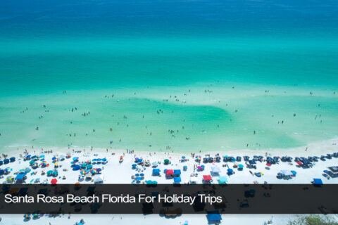 Santa Rosa Beach Florida For Holiday Trips - Florida Splendors