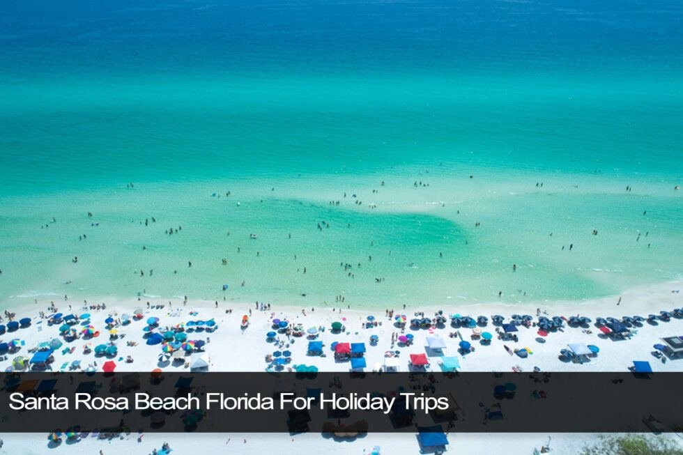 Santa Rosa Beach Florida For Holiday Trips - Florida Splendors