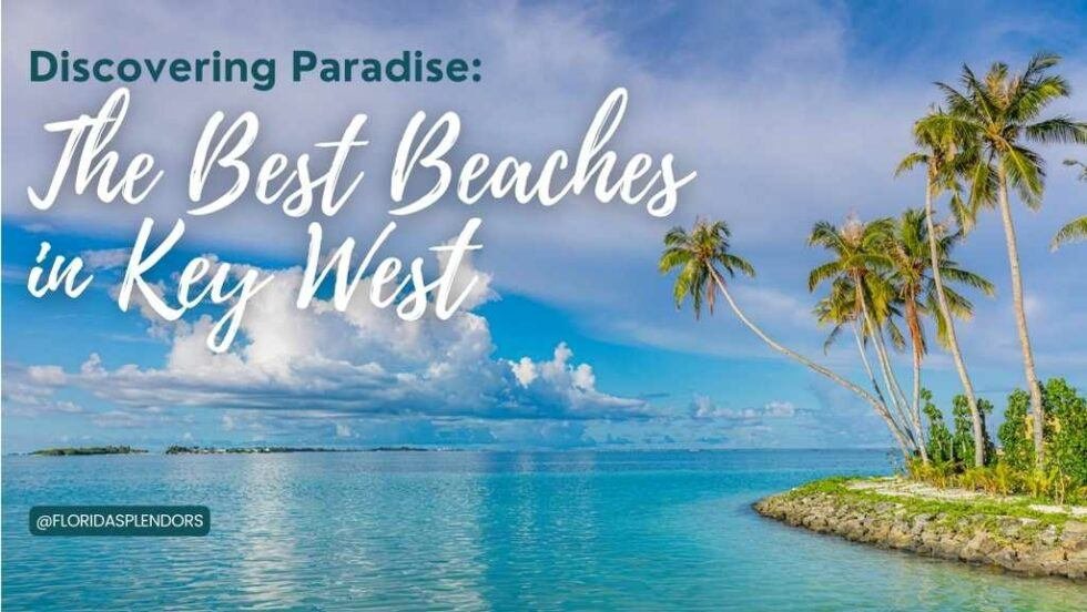 Best Beaches in Key West: Discovering the Paradise - Florida Splendors