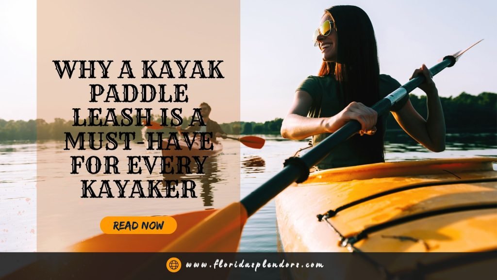 Why a Kayak Paddle Leash is a Must-Have for Every Kayaker