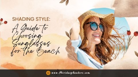 Shading Style A Guide to Choosing Sunglasses for the Beach