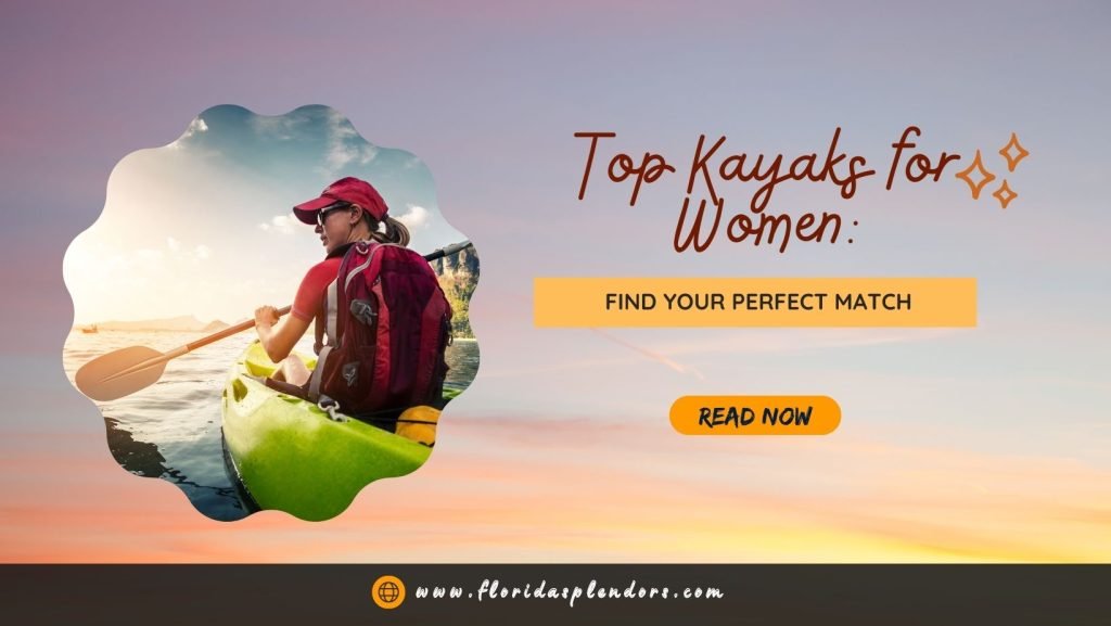 Top Kayaks for Women Find Your Perfect Match